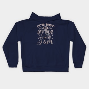 It's not an attitude, it's the way I am Kids Hoodie